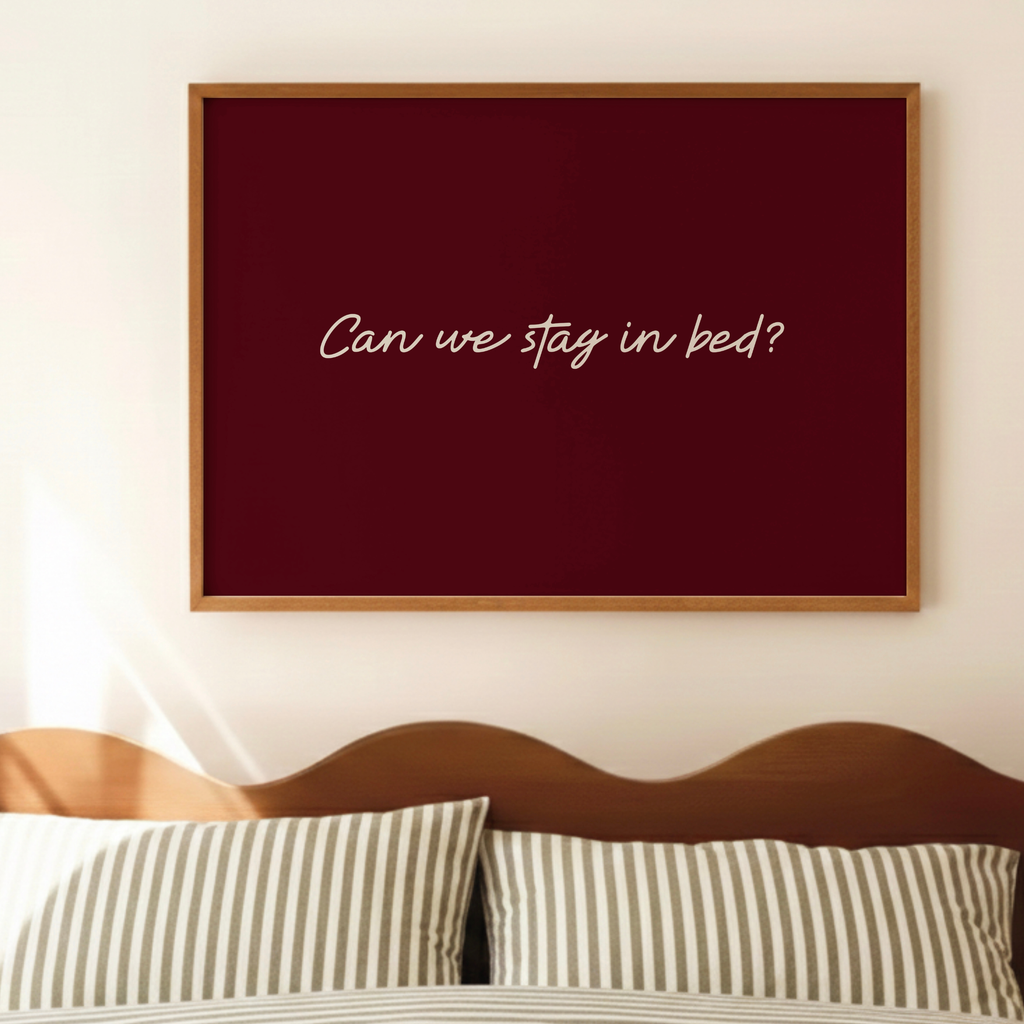 Can We Stay In Bed Print
