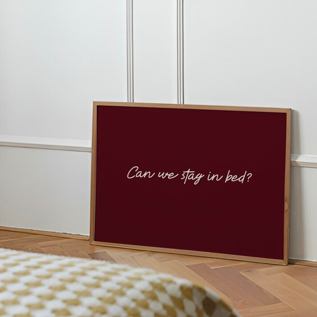 Can We Stay In Bed Print