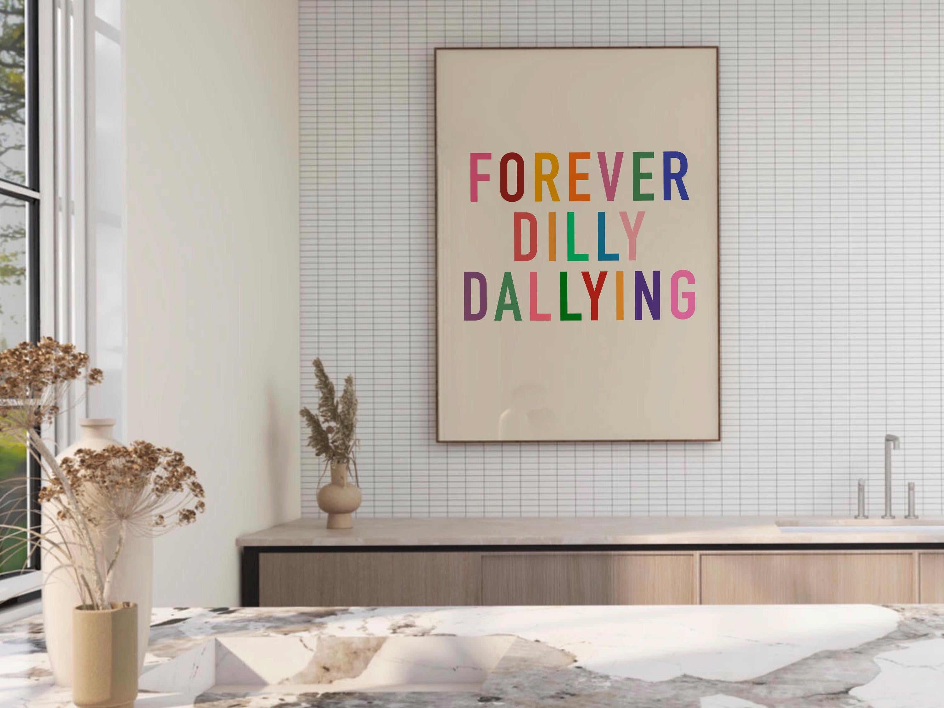 Forever Dilly Dallying Print