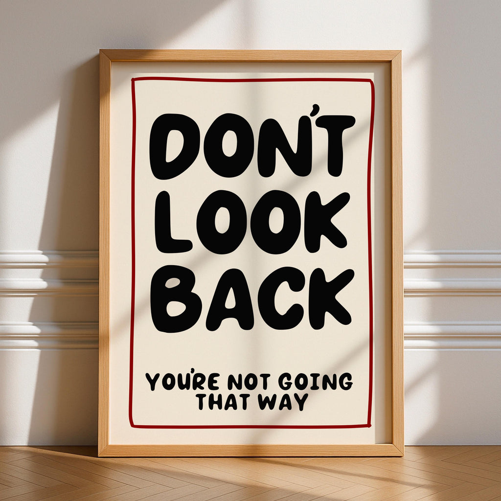 Don’t Look Back You’re Not Going That Way Print