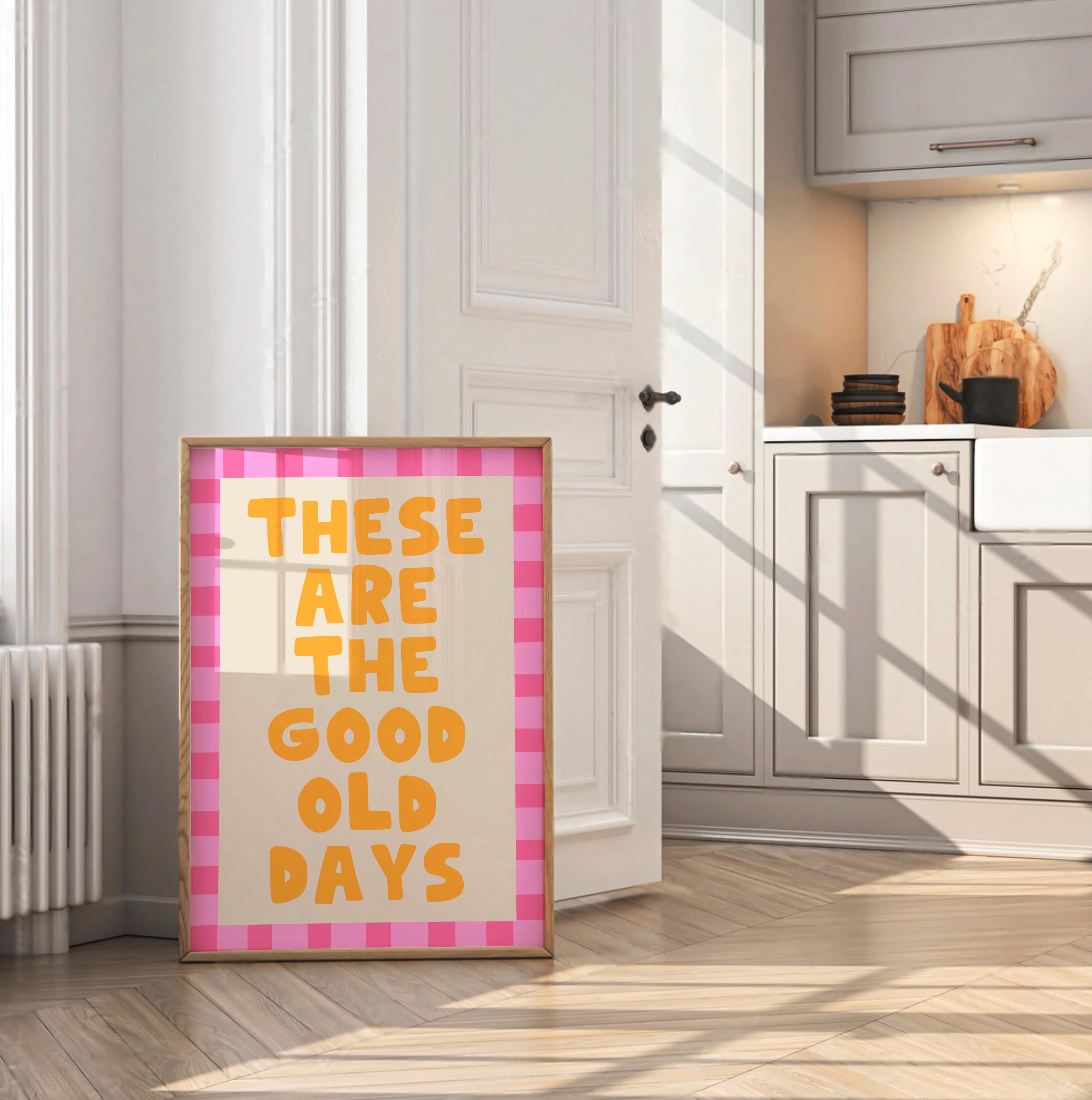 These Are The Good Old Days Print