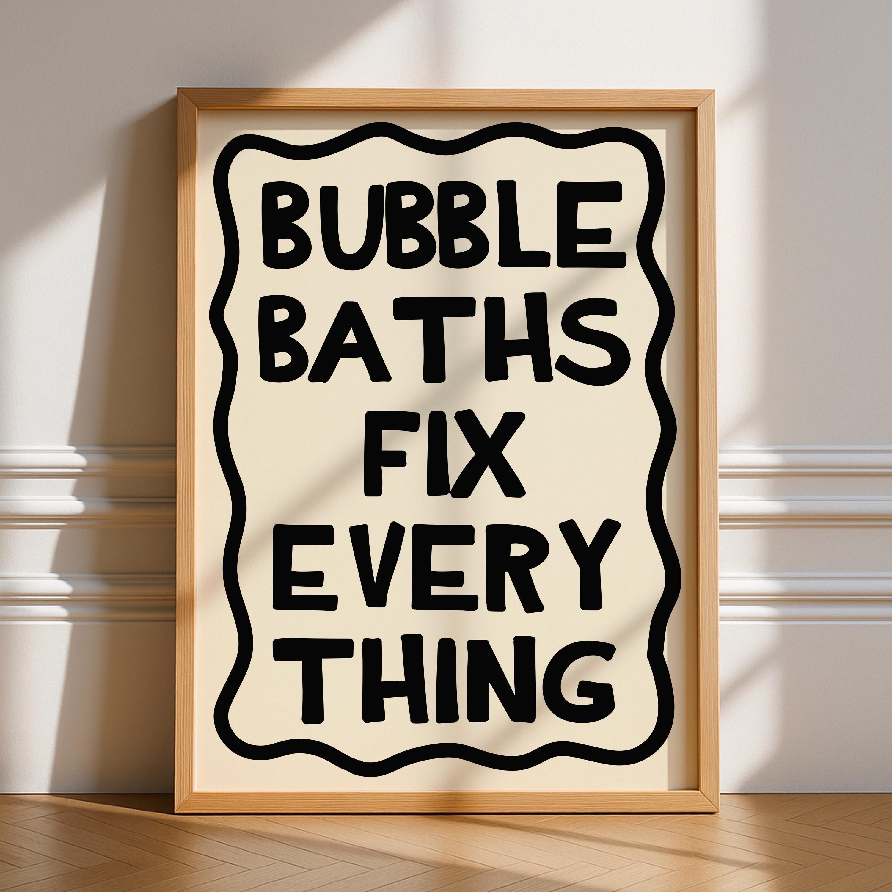 Bubble Baths Fix Everything Print