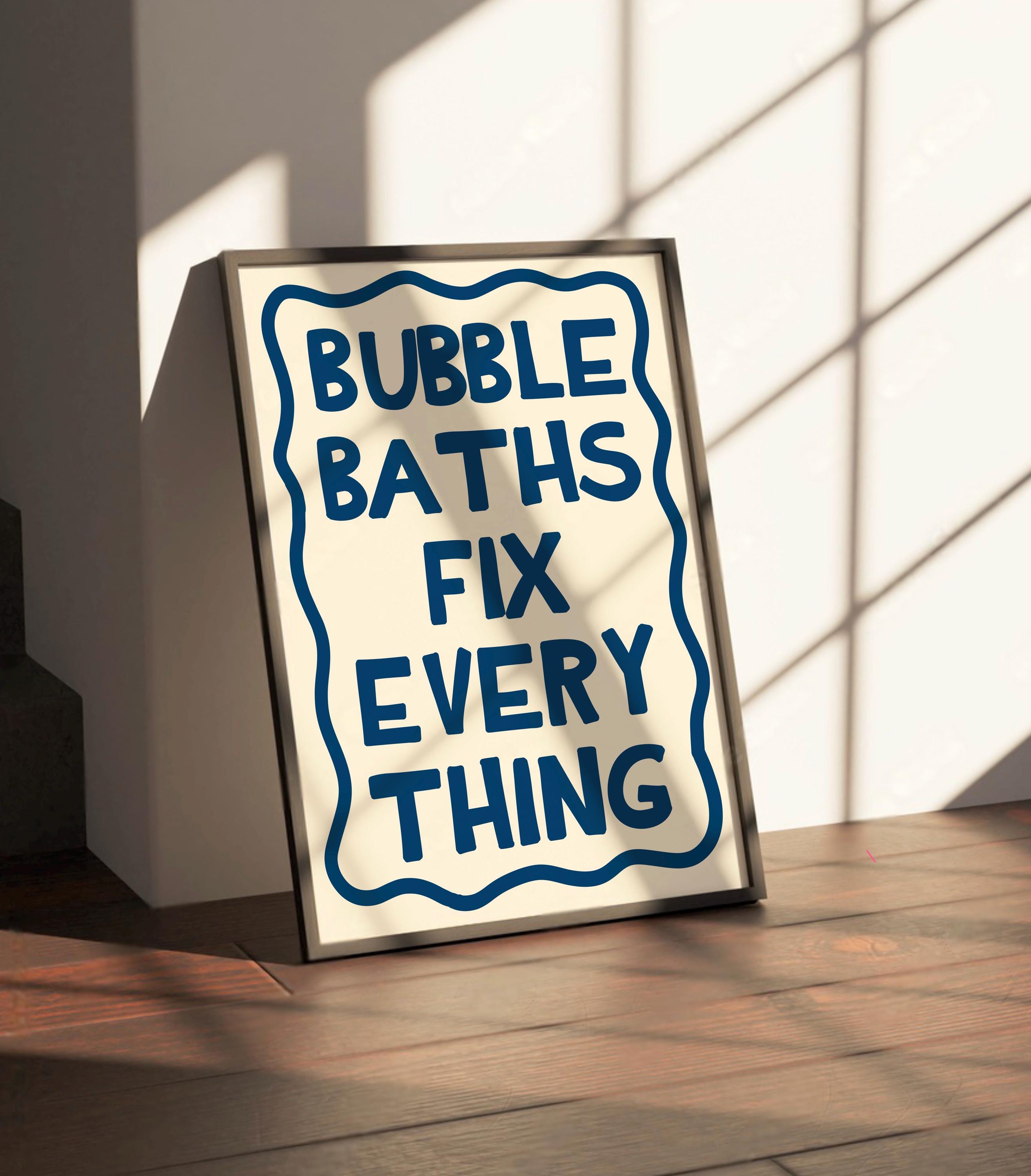 Bubble Baths Fix Everything Print