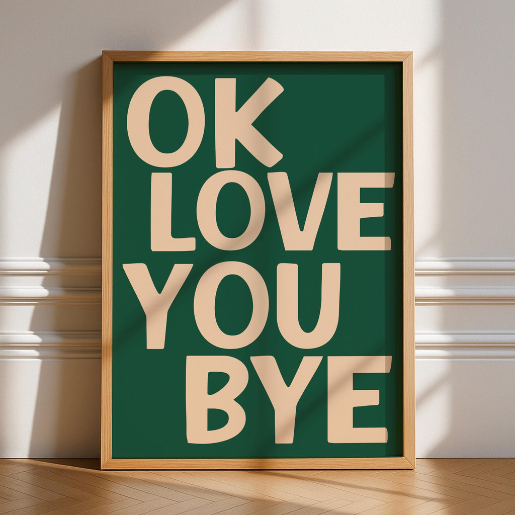 Ok Love You Bye Print