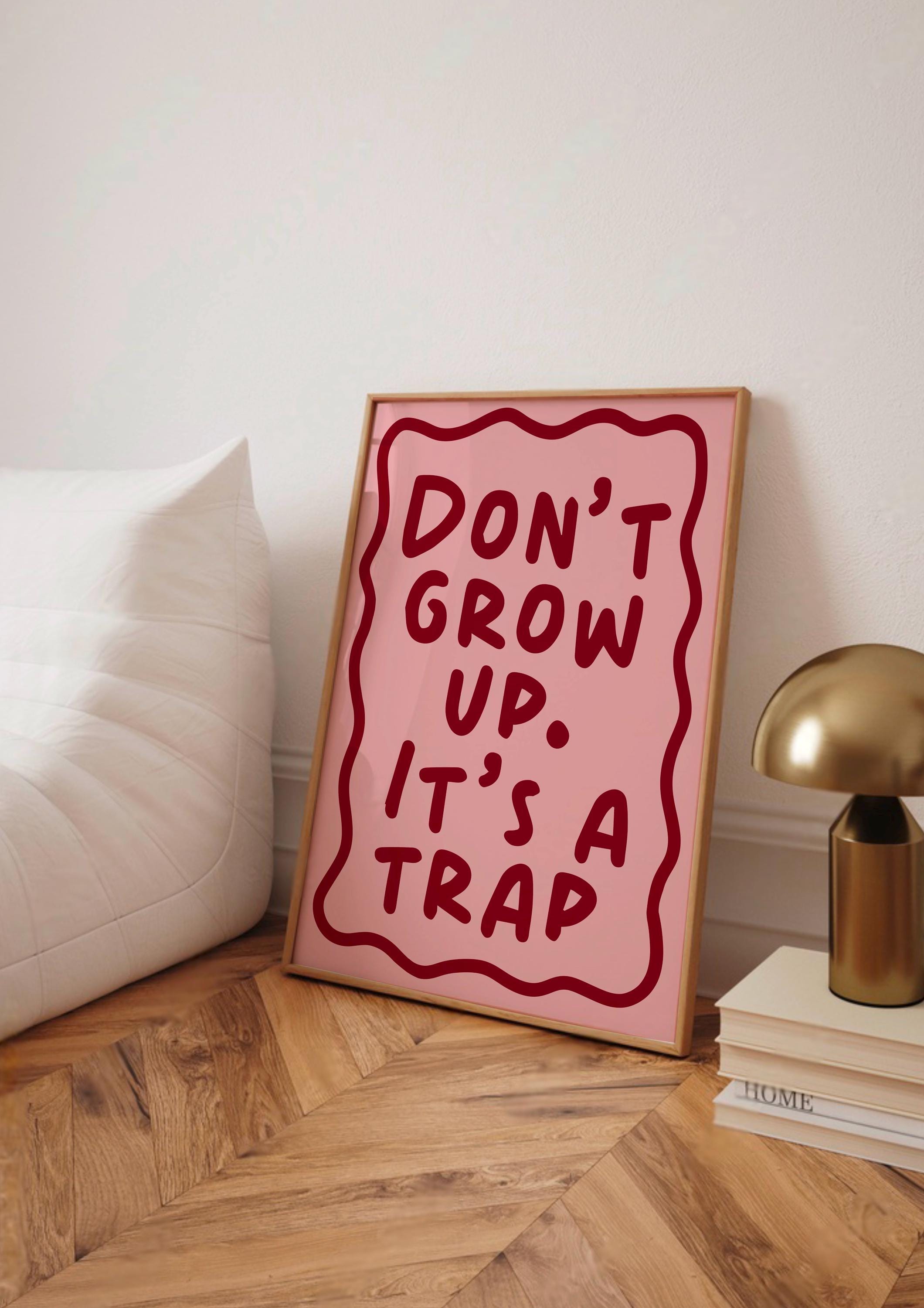 Don’t Grow Up It’s A Trap Print