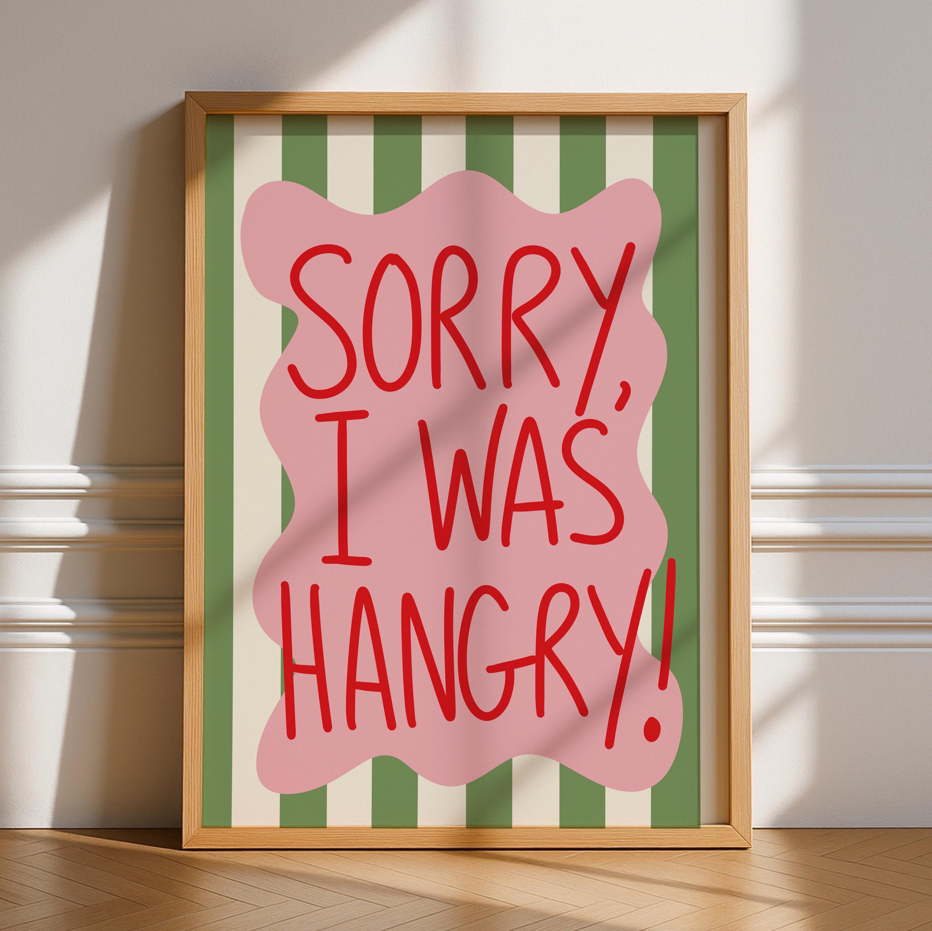 Sorry I Was Hangry Print