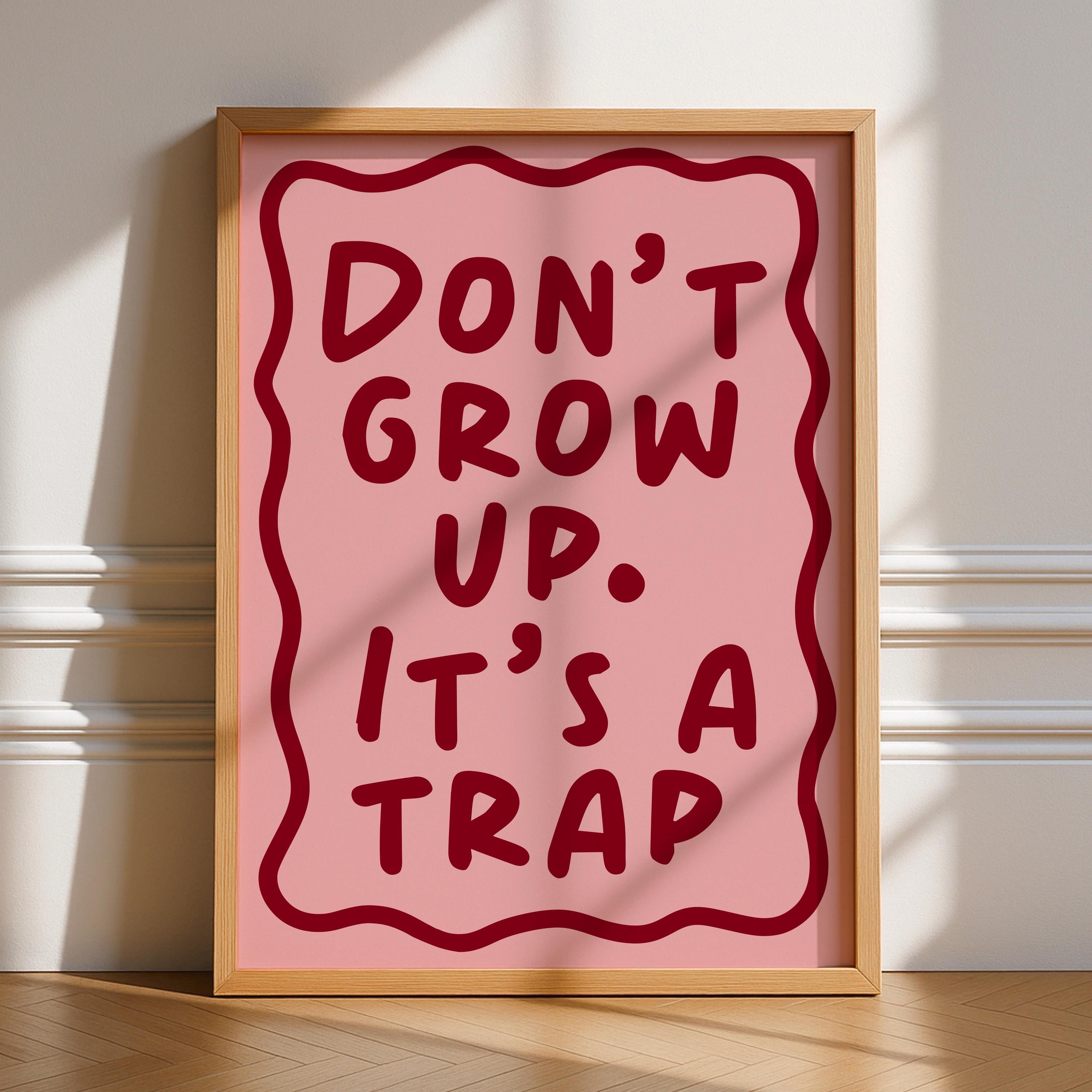Don’t Grow Up It’s A Trap Print