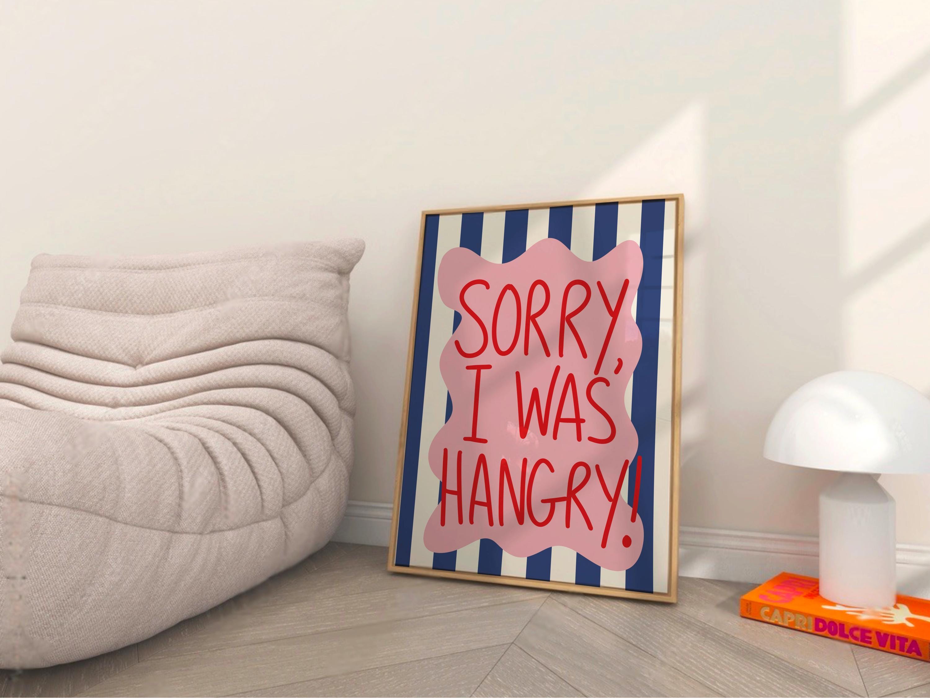 Sorry I Was Hangry Print