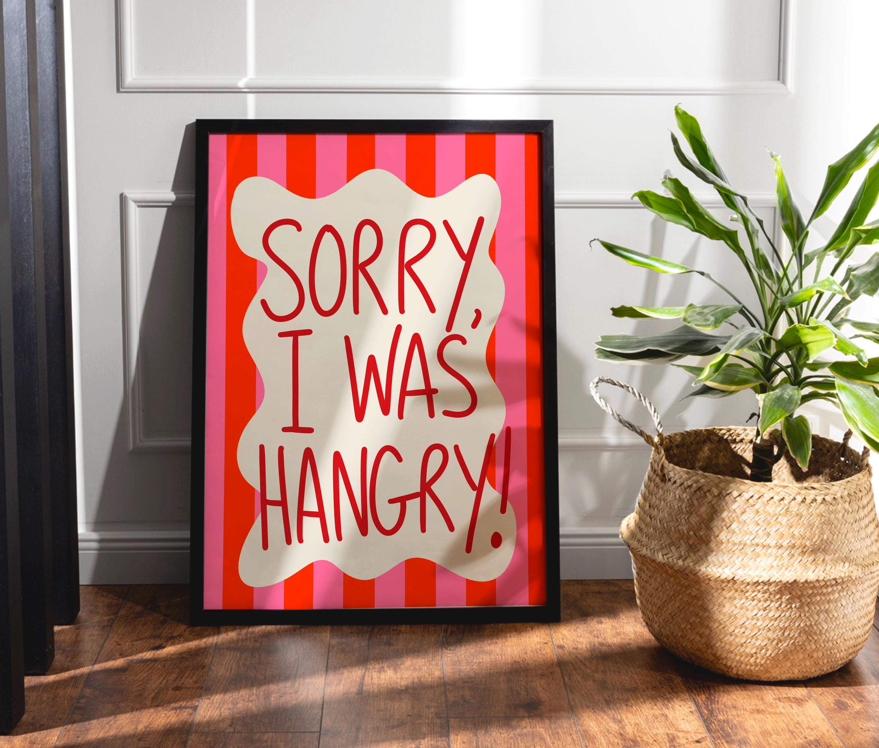 Sorry I Was Hangry Print