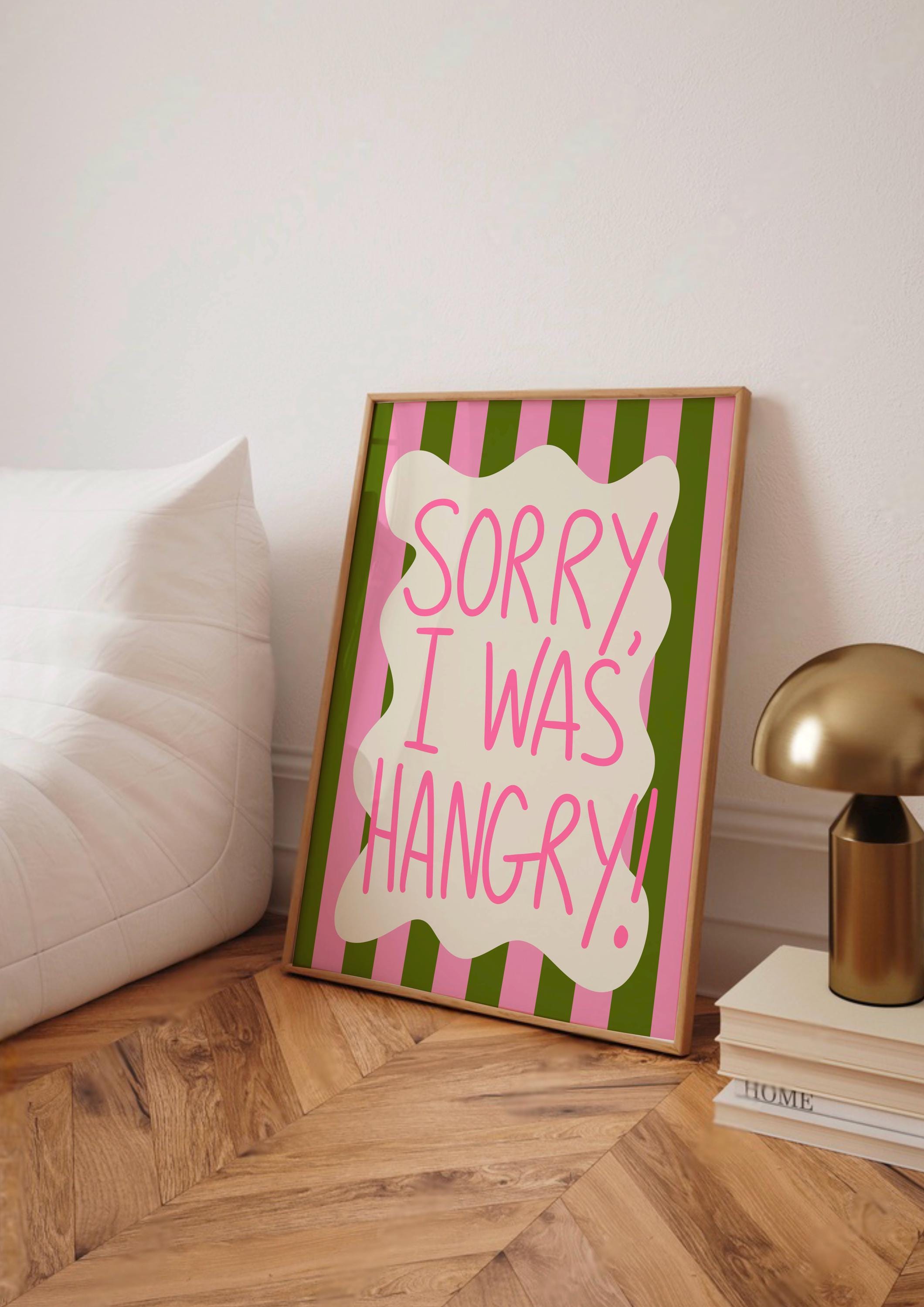 Sorry I Was Hangry Print