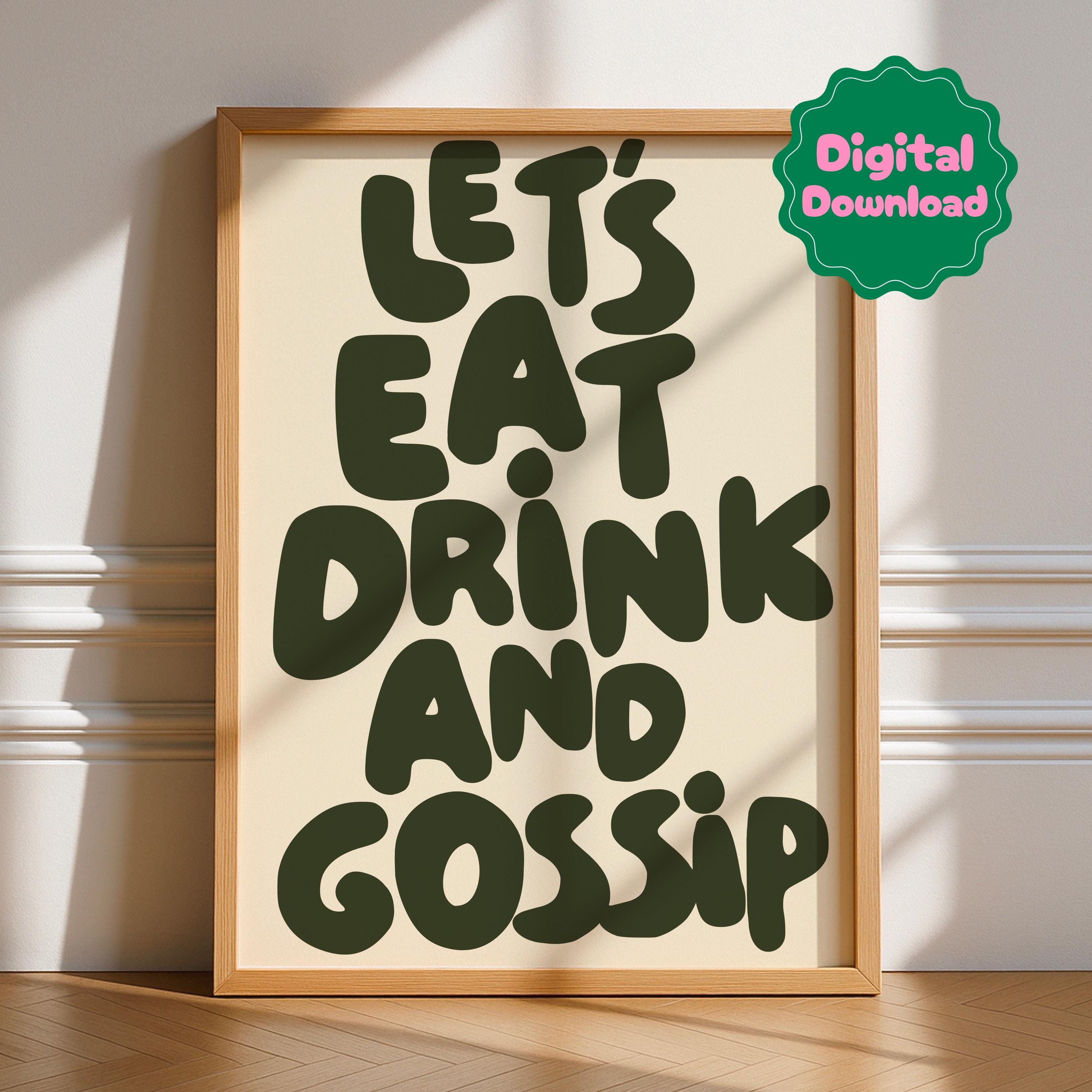 Let’s Eat Drink and Gossip Digital Download